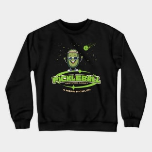 Pickleball Certified Addict A Born Pickler Crewneck Sweatshirt